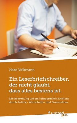 Ein Leserbriefschreiber, der nicht glaubt, dass alles bestens ist. von Volkmann,  Hans