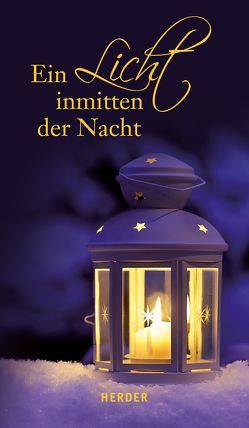 Ein Licht inmitten der Nacht von Ackermann,  Stephan, Bewernitz,  Doris, Blüm,  Norbert, Bosmans,  Phil, Brantzen,  Hubertus, Claussen,  Johann Hinrich, De Mello,  Anthony, Fuchs,  Guido, Grimm,  Jacob, Grimm,  Wilhelm, Grün,  Anselm, Gryphius,  Andreas, Guardini,  Romano, Hey,  Wilhelm, Hofmannsthal,  Hugo von, Ibele,  Gisela, Mordhorst,  Ute Elisabeth, Naegeli,  Antje Sabine, Neundorfer,  German, Niemeyer,  Susanne, Oosterhuis,  Huub, Paul,  Jean, Rilke,  Rainer M, Ringelnatz,  Joachim, Rohr,  Richard, Schwarz,  Andrea, Schwikart,  Georg, Spilling-Nöker,  Christa, Stutz,  Pierre, Teresa,  Mutter, Thilo,  Valentino, Thoma,  Ludwig