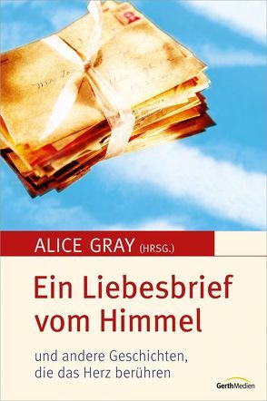 Ein Liebesbrief vom Himmel von Gray,  Alice