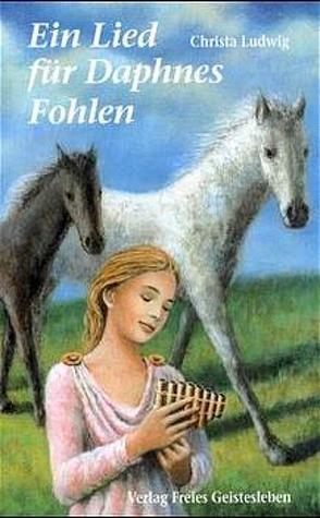 Ein Lied für Daphnes Fohlen von Ludwig,  Christa