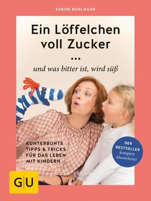 Ein Löffelchen voll Zucker … und was bitter ist, wird süß von Bohlmann,  Sabine