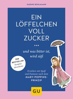 Ein Löffelchen voll Zucker … und was bitter ist, wird süß von Bohlmann,  Sabine