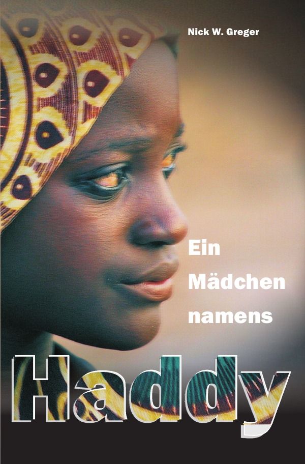 Ein Mädchen namens Haddy von Greger, <b>Nick Wolfgang</b> - ein-madchen-namens-haddy_9783844241037