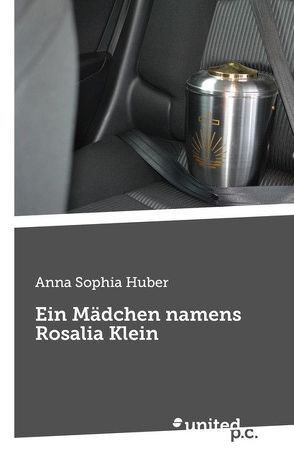 Ein Mädchen namens Rosalia Klein von Huber,  Anna Sophia