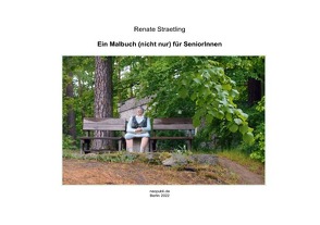 Ein Malbuch (nicht nur) für SeniorInnen von Straetling,  Renate