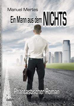 Ein Mann aus dem Nichts – Phantastischer Roman von Mertes,  Manuel