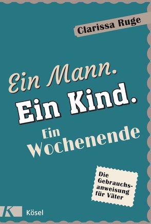 Ein Mann. Ein Kind. Ein Wochenende von Ruge,  Clarissa