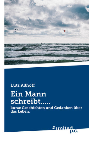 Ein Mann schreibt….. von Allhoff,  Lutz