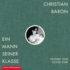 Ein Mann seiner Klasse von Baron,  Christian, Kube,  Oliver