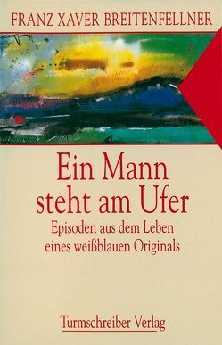 Ein Mann steht am Ufer von Breitenfellner,  Franz X, Prähofer,  Hans