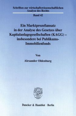 Ein Marktprozeßansatz in der Analyse des Gesetzes über Kapitalanlagegesellschaften (KAGG) – insbesondere bei Publikums-Immobilienfonds. von Oldenburg,  Alexander