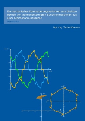 Ein mechanisches Kommutierungsverfahren zum direkten Betrieb von permanenterregten Synchronmaschinen aus einer Gleichspannungsquelle von Rösmann,  Tobias