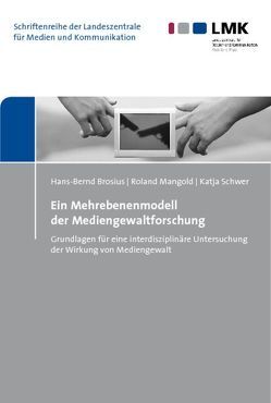 Ein Mehrebenenmodell der Mediengewaltforschung von Brosius,  Hans-Bernd, Mangold,  Roland, Schwer,  Katja