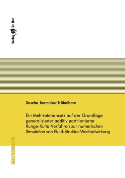 Ein Mehrratenansatz auf der Grundlage generalisierter additiv partitionierter Runge-Kutta-Verfahren zur numerischen Simulation von Fluid-Struktur-Wechselwirkung von Bremicker-Trübelhorn,  Sascha