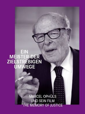 Ein Meister der zielstrebigen Umwege. Marcel Ophüls und sein Film „The Memory of Justice“ von Ciment,  Michel, Eue,  Ralph, Foerster,  Lukas, Mayr,  Brigitte, Nicodemus,  Kaja, Omasta,  Michael, Ophüls,  Marcel, Tietke,  Fabian