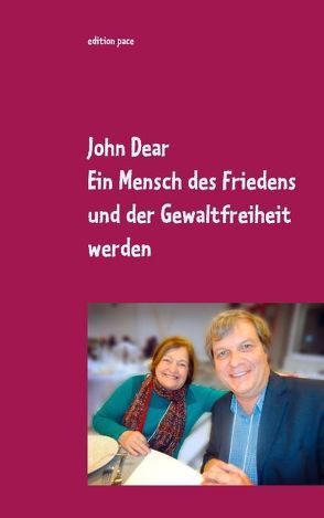 Ein Mensch des Friedens und der Gewaltfreiheit werden von Dear,  John