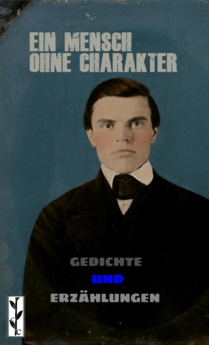 Ein Mensch ohne Charakter von Baumgartner,  Armelle, Hoddis van,  Jakob, Janstein,  Elisabeth, Kolmar,  Gertrud, Lasker-Schüler,  Else, Moreno Sobrino,  Elena, Musil,  Robert, Rheinhardt,  Emil Alphons, Rubiner,  Ludwig, Tucholsky,  Kurt, Weissmann,  Maria Luise