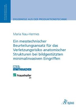 Ein messtechnischer Beurteilungsansatz für das Verletzungsrisiko anatomischer Strukturen bei bildgestützten minimalinvasiven Eingriffen von Nau-Hermes,  Maria