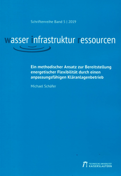 Ein methodischer Ansatz zur Bereitstellung energetischer Flexibilität durch einen anpassungsfähigen Kläranlagenbetrieb von Schaefer,  Michael