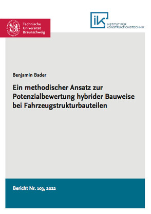 Ein methodischer Ansatz zur Potenzialbewertung hybrider Bauweise bei Fahrzeugstrukturbauteilen von Bader,  Benjamin