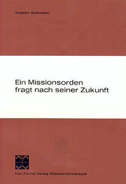 Ein Missionsorden fragt nach seiner Zukunft von Bühlmann,  Walbert