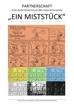 „EIN MISTSTÜCK“ – PARTNERSCHAFT – GESELLSCHAFTSTHEATER (IN X♂♀Ä UNGELÖSTEN AKTEN) von BRAEG,  BASTIAN, Gdala,  Amy, Hansch,  Helmut, Shucker,  Beat, Visser,  Lit