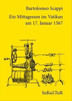 Ein Mittagessen im Vatikan am 17. Januar 1567 von Degens,  Marc, Scappi,  Bartolomeo, Tobias,  Roth