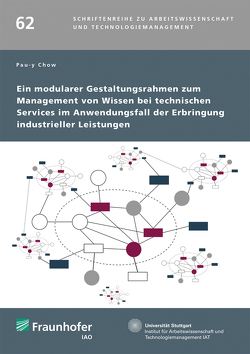 Ein modularer Gestaltungsrahmen zum Management von Wissen bei technischen Services im Anwendungsfall der Erbringung industrieller Leistungen. von Bullinger,  Hans-Jörg, Chow,  Pau-y, Spath,  Dieter