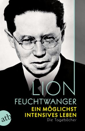 Ein möglichst intensives Leben von Feuchtwanger,  Lion, Hartmann,  Anne, Holdack,  Nele, Modick,  Klaus, Möller,  Klaus-Peter, Schuetze-Coburn,  Marje, Ullmann,  Michaela