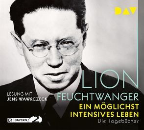 Ein möglichst intensives Leben. Die Tagebücher von Feuchtwanger,  Lion, Wawrczeck,  Jens