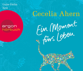 Ein Moment fürs Leben von Ahern,  Cecelia, Helm,  Luise, Strüh,  Christine