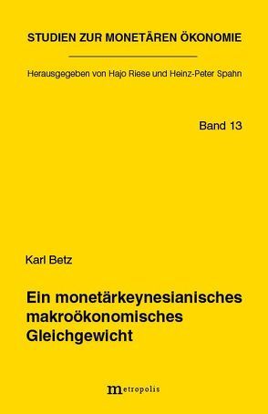 Ein monetärkeynesianisches makroökonomisches Gleichgewicht von Betz,  Karl