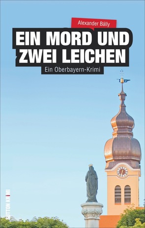 Ein Mord und zwei Leichen von Bálly,  Alexander, Mirwald,  Anton