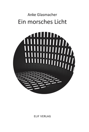 Ein morsches Licht von Glasmacher,  Anke