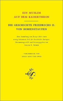 Ein Muslim auf dem Kaiserthron. Die Geschichte Friedrich II. von Hohenstaufen von Lullus,  Shamsuddin R., Spohr,  Salim E.