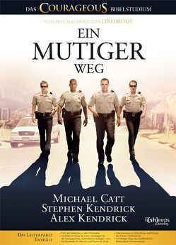 Ein Mutiger Weg von Catt,  Michael, Kendrick,  Alex, Kendrick,  Stephen