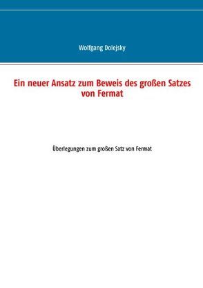 Ein neuer Ansatz zum Beweis des großen Satzes von Fermat von Dolejsky,  Wolfgang