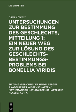 Untersuchungen zur Bestimmung des Geschlechts, Mitteilung 1: Ein neuer Weg zur Lösung des Geschlechtsbestimmungsproblems bei Bonellia viridis von Herbst,  Curt