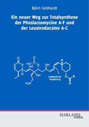 Ein neuer Weg zur Totalsynthese der Phoslactomycine A-F und der Leustroducsine A-C von Gebhardt,  Björn