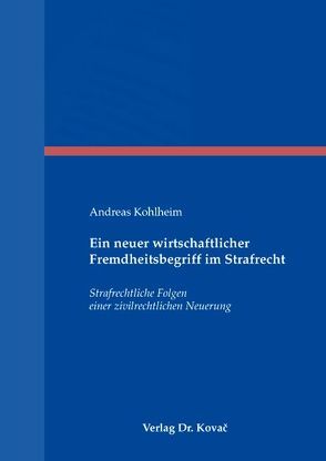 Ein neuer wirtschaftlicher Fremdheitsbegriff im Strafrecht von Kohlheim,  Andreas