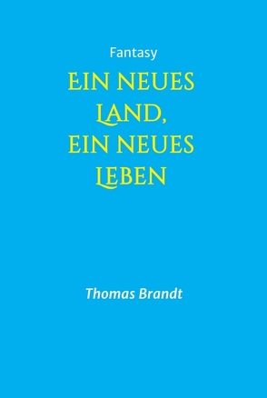 Ein neues Land, ein neues Leben von Brandt,  Thomas, Linowski,  Annette