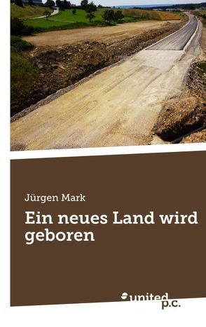 Ein neues Land wird geboren von Mark,  Jürgen