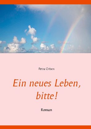 Ein neues Leben, bitte! von Orben,  Petra