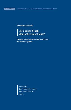 Ein neues Stück deutscher Geschichte von Hertfelder,  Thomas, Nutz,  Renate, Rudolph,  Hermann, Stiftung-Bundespräsident-Theodor-Heuss-Haus