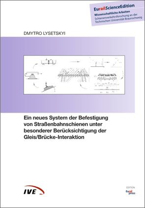 Ein neues System der Befestigung von Straßenbahnschienen unter besonderer Berücksichtigung der Gleis/Brücke-Interaktion von Lysetskyi,  Dmytro