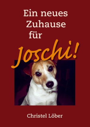 Ein neues Zuhause für Joschi! von Löber,  Christel