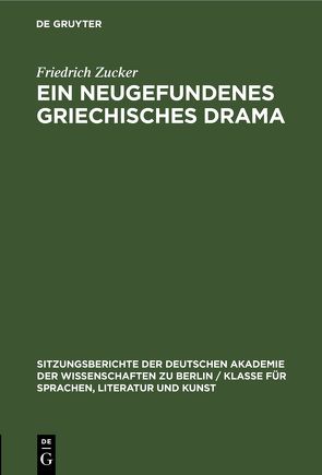 Ein neugefundenes griechisches Drama von Zucker,  Friedrich