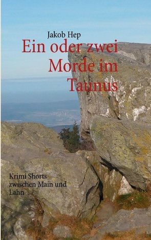 Ein oder zwei Morde im Taunus von Hep,  Jakob