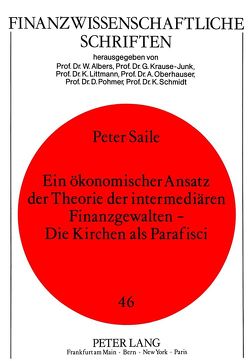 Ein ökonomischer Ansatz der Theorie der intermediären Finanzgewalten – Die Kirchen als Parafisci von Saile,  Peter