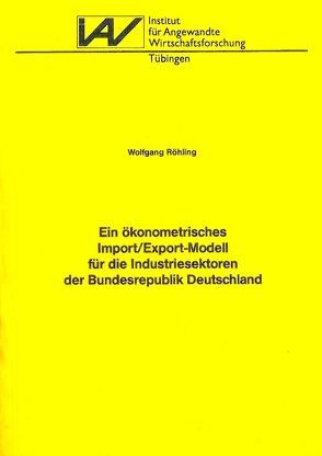 Ein ökonometrisches Import/Export-Modell für die Industriesektoren der Bundesrepublik Deutschland von Röhling,  Wolfgang